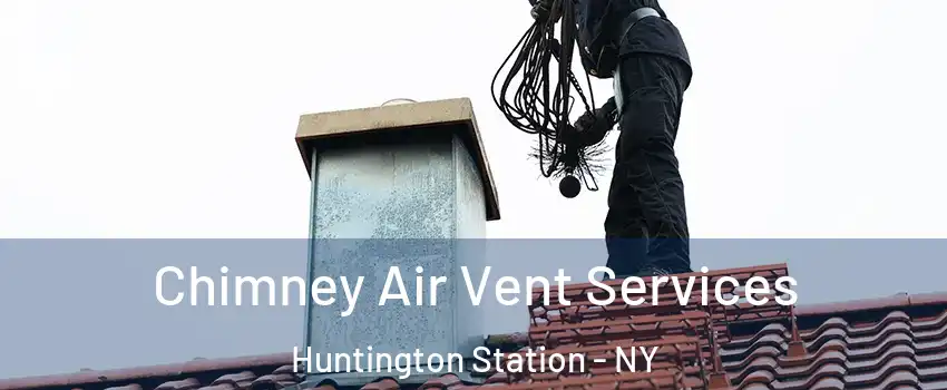  Chimney Air Vent Services Huntington Station - NY