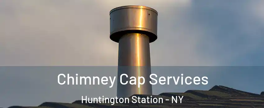  Chimney Cap Services Huntington Station - NY