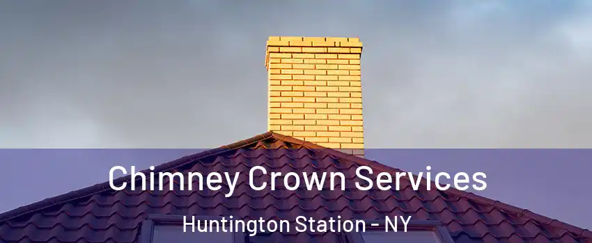 Chimney Crown Services Huntington Station - NY