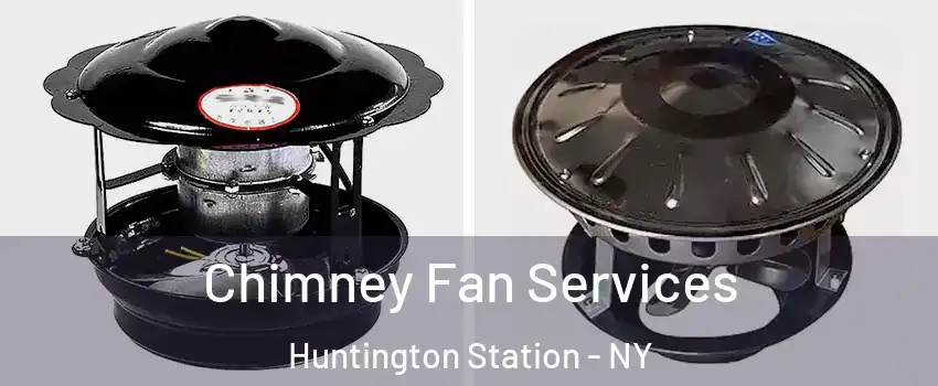  Chimney Fan Services Huntington Station - NY