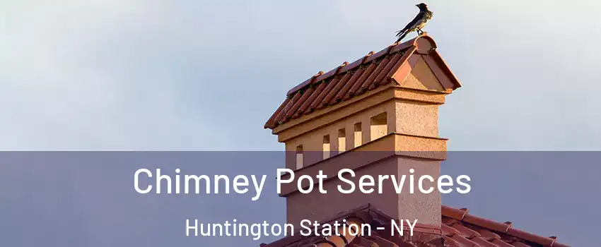  Chimney Pot Services Huntington Station - NY