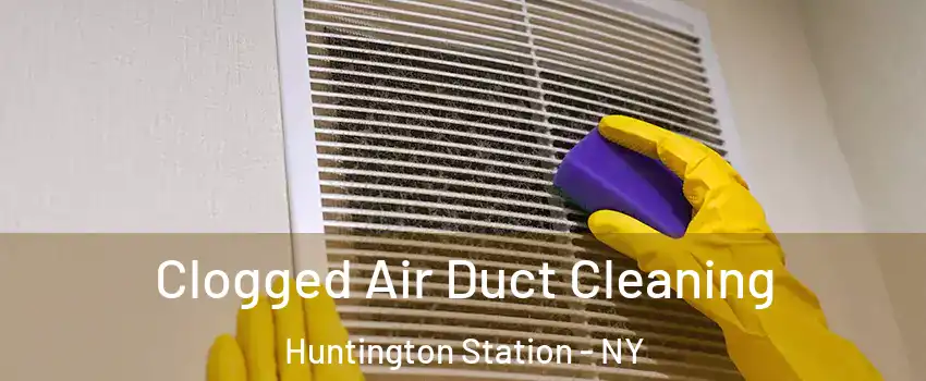  Clogged Air Duct Cleaning Huntington Station - NY