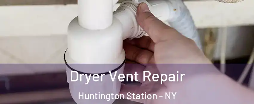  Dryer Vent Repair Huntington Station - NY