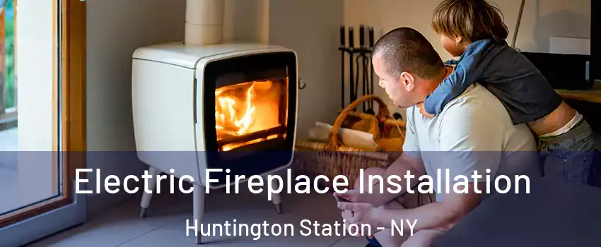  Electric Fireplace Installation Huntington Station - NY