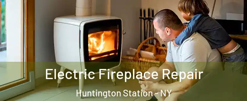  Electric Fireplace Repair Huntington Station - NY