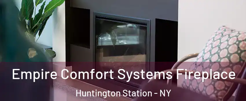  Empire Comfort Systems Fireplace Huntington Station - NY