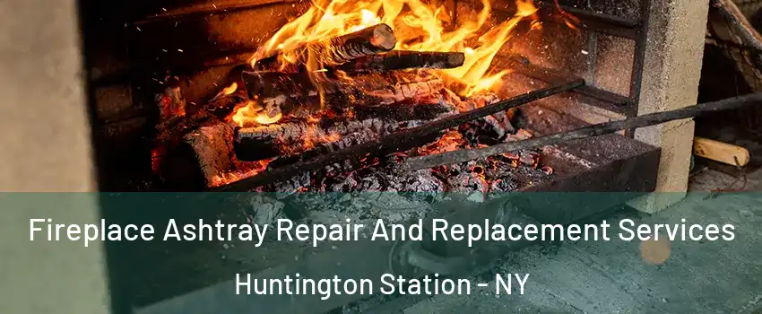  Fireplace Ashtray Repair And Replacement Services Huntington Station - NY