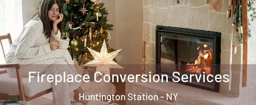  Fireplace Conversion Services Huntington Station - NY