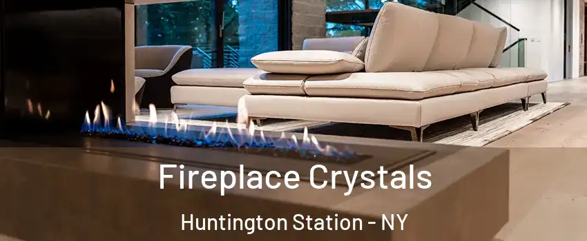  Fireplace Crystals Huntington Station - NY