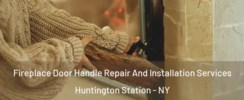  Fireplace Door Handle Repair And Installation Services Huntington Station - NY