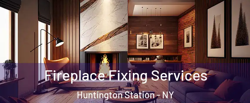  Fireplace Fixing Services Huntington Station - NY