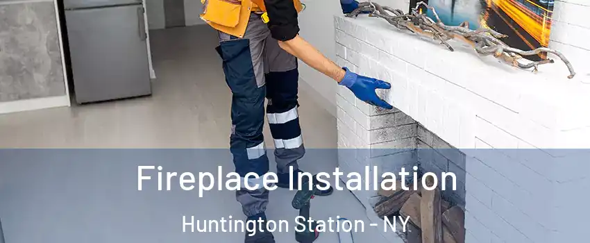  Fireplace Installation Huntington Station - NY