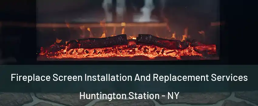  Fireplace Screen Installation And Replacement Services Huntington Station - NY