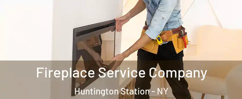 Fireplace Service Company Huntington Station - NY