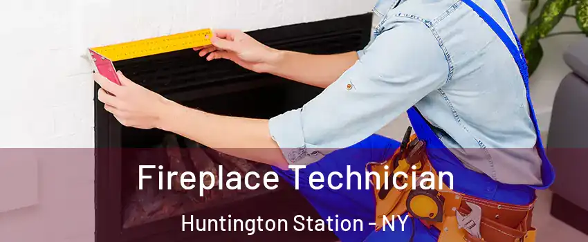 Fireplace Technician Huntington Station - NY