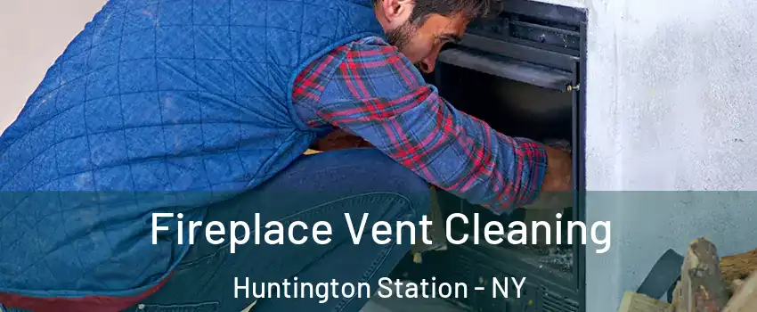  Fireplace Vent Cleaning Huntington Station - NY