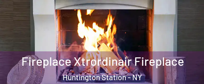  Fireplace Xtrordinair Fireplace Huntington Station - NY