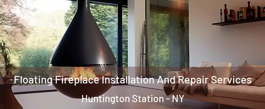  Floating Fireplace Installation And Repair Services Huntington Station - NY