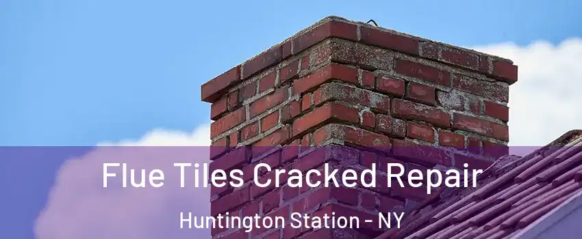  Flue Tiles Cracked Repair Huntington Station - NY