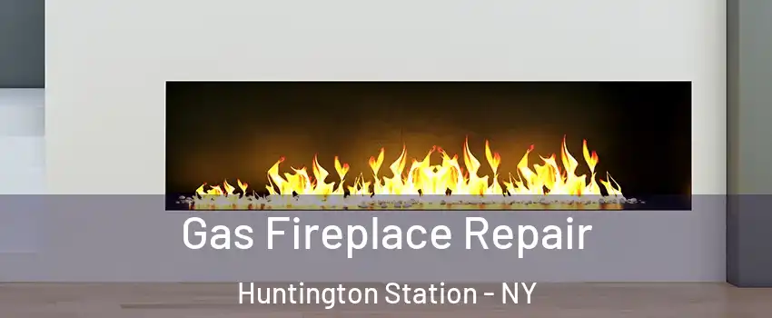  Gas Fireplace Repair Huntington Station - NY