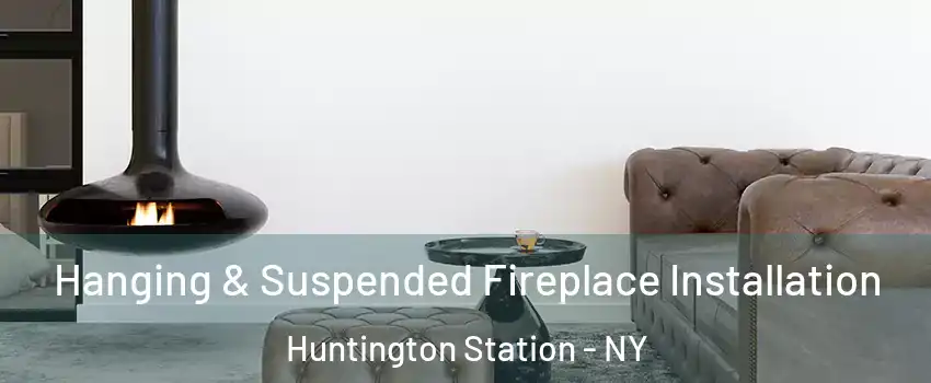  Hanging & Suspended Fireplace Installation Huntington Station - NY