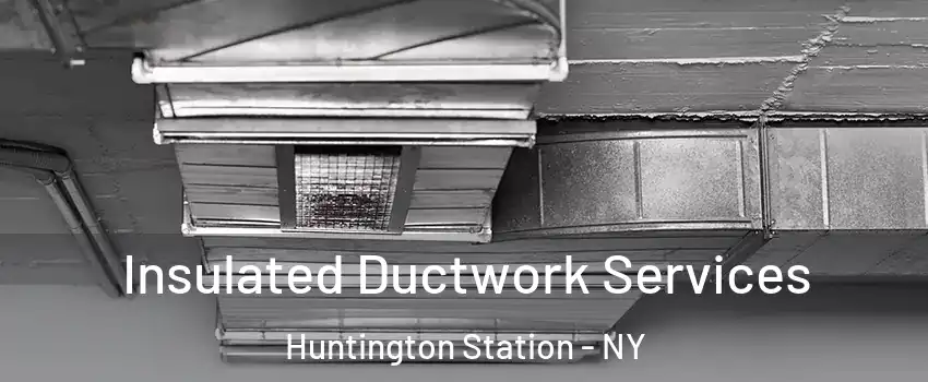  Insulated Ductwork Services Huntington Station - NY