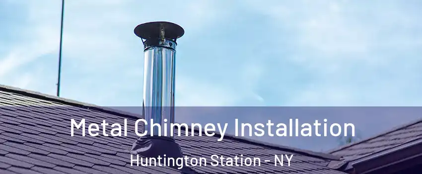  Metal Chimney Installation Huntington Station - NY