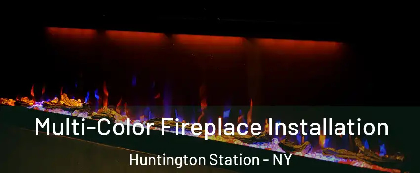  Multi-Color Fireplace Installation Huntington Station - NY
