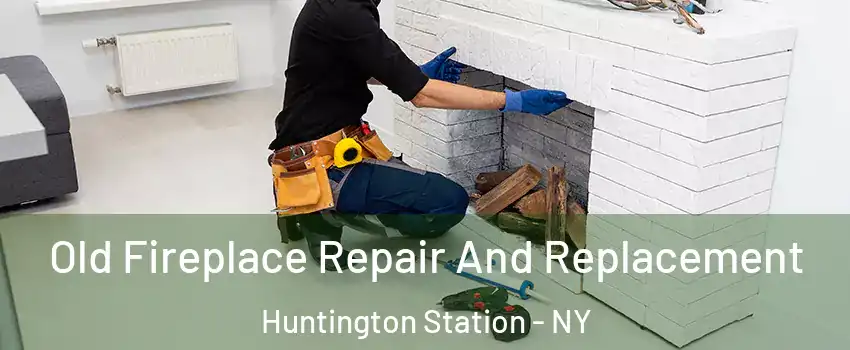  Old Fireplace Repair And Replacement Huntington Station - NY