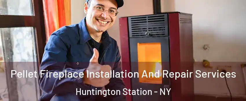 Pellet Fireplace Installation And Repair Services Huntington Station - NY