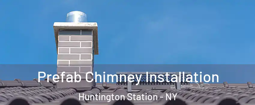 Prefab Chimney Installation Huntington Station - NY