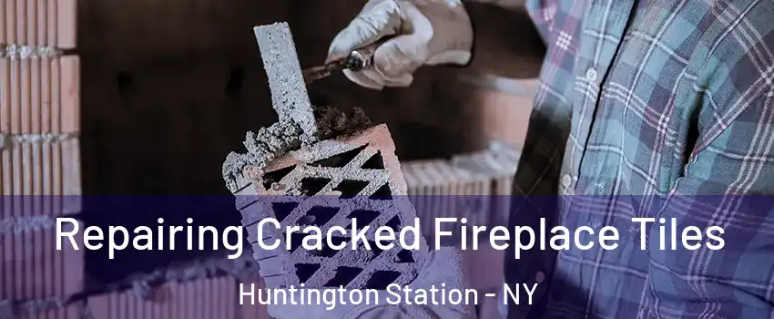  Repairing Cracked Fireplace Tiles Huntington Station - NY