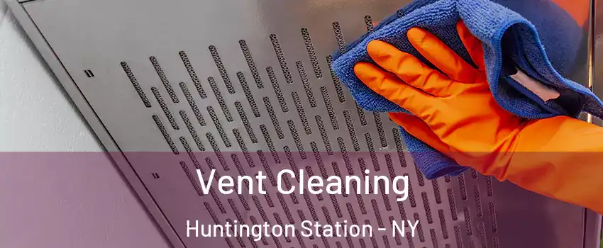 Vent Cleaning Huntington Station - NY