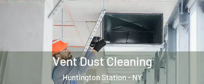  Vent Dust Cleaning Huntington Station - NY