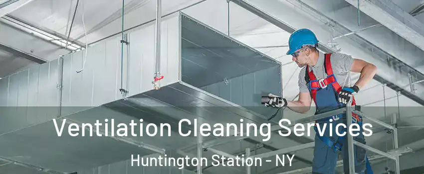  Ventilation Cleaning Services Huntington Station - NY