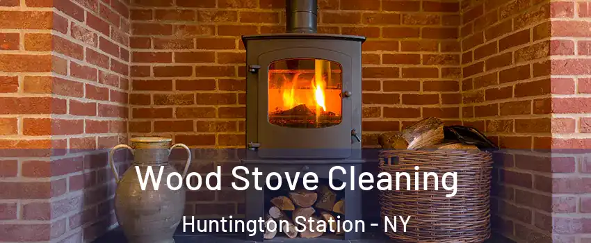 Wood Stove Cleaning Huntington Station - NY