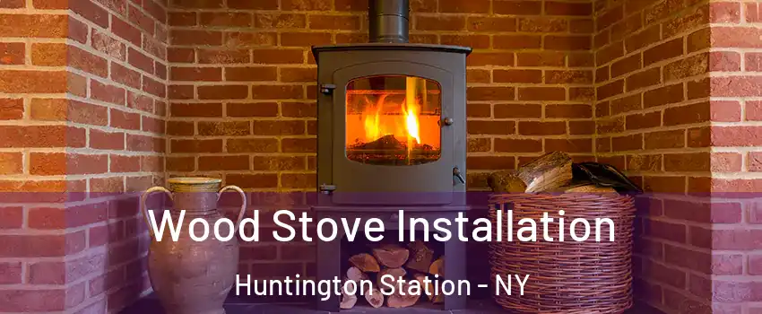  Wood Stove Installation Huntington Station - NY
