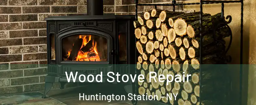  Wood Stove Repair Huntington Station - NY